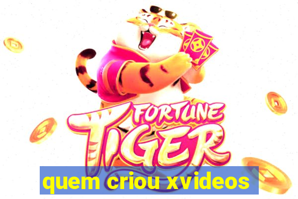 quem criou xvideos